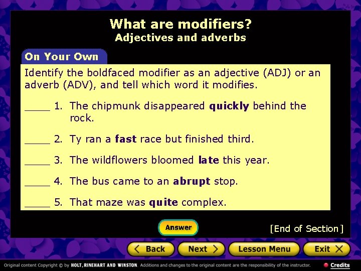 What are modifiers? Adjectives and adverbs On Your Own Identify the boldfaced modifier as