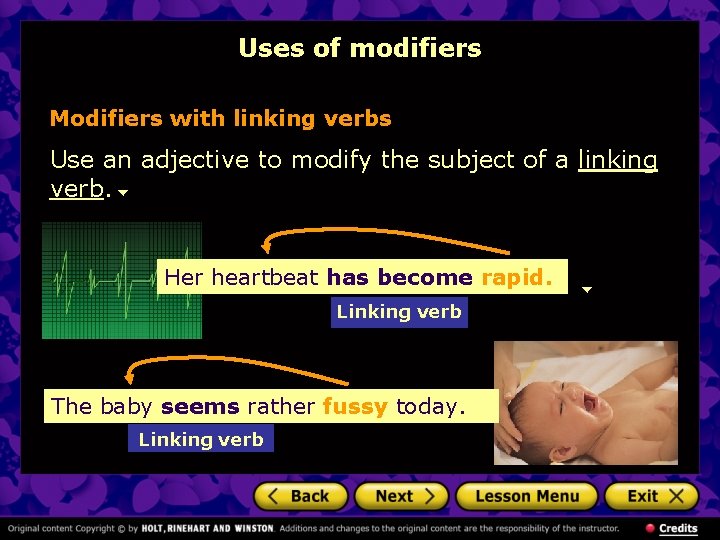 Uses of modifiers Modifiers with linking verbs Use an adjective to modify the subject