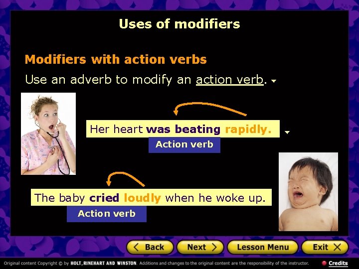 Uses of modifiers Modifiers with action verbs Use an adverb to modify an action