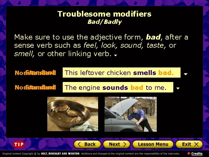 Troublesome modifiers Bad/Badly Make sure to use the adjective form, bad, after a sense
