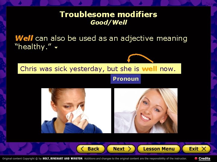 Troublesome modifiers Good/Well can also be used as an adjective meaning “healthy. ” Chris