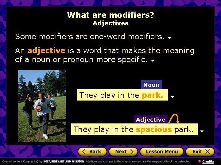 What are modifiers? Adjectives Some modifiers are one-word modifiers. An adjective is a word