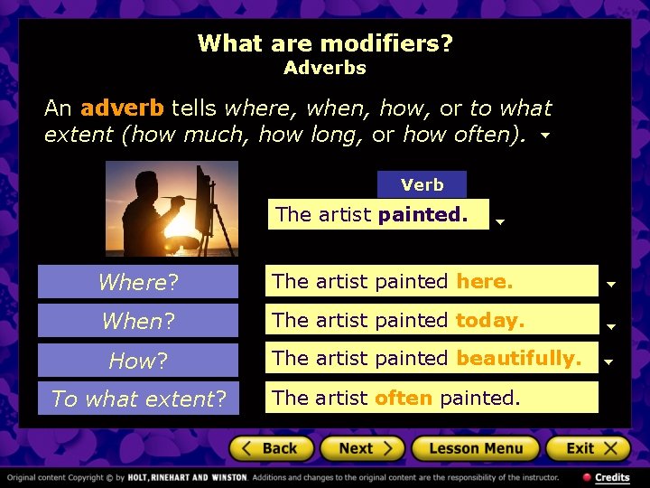 What are modifiers? Adverbs An adverb tells where, when, how, or to what extent