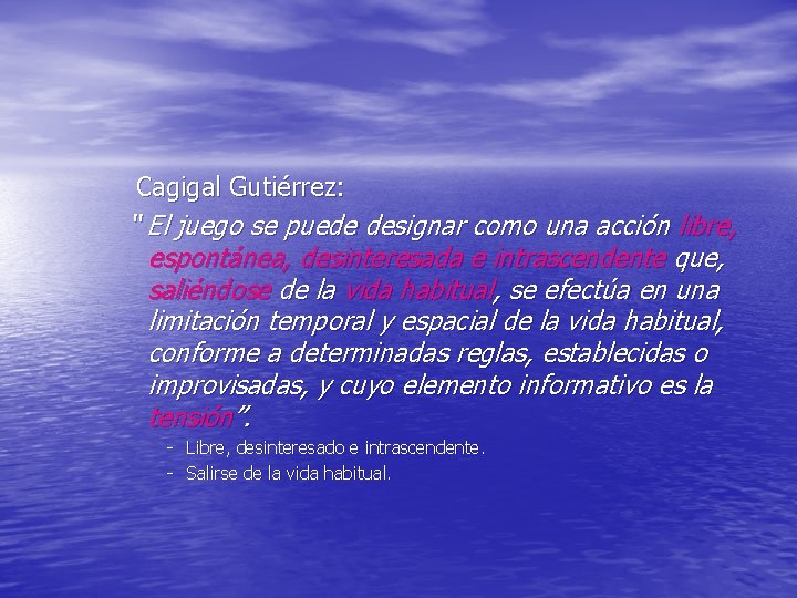 Cagigal Gutiérrez: “ El juego se puede designar como una acción libre, espontánea, desinteresada