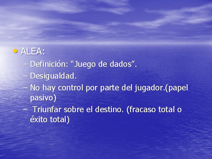  • ALEA: – Definición: “Juego de dados”. – Desigualdad. – No hay control