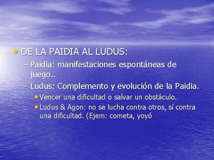  • DE LA PAIDIA AL LUDUS: – Paidia: manifestaciones espontáneas de juego. .