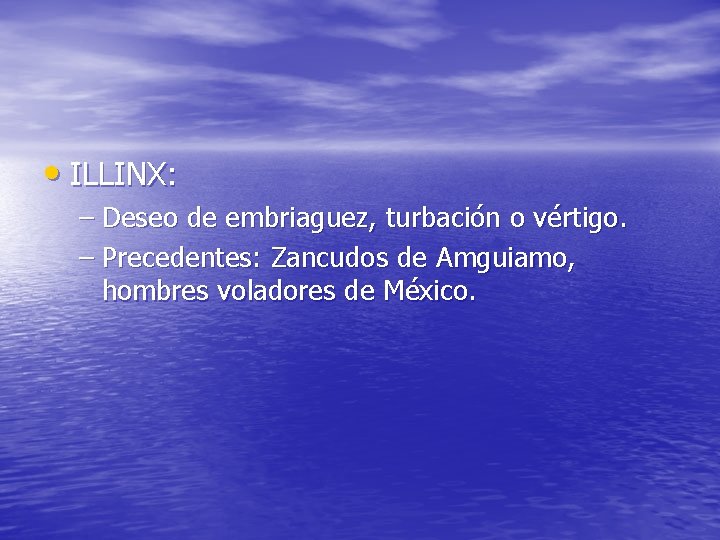 • ILLINX: – Deseo de embriaguez, turbación o vértigo. – Precedentes: Zancudos de • ILLINX: – Deseo de embriaguez, turbación o vértigo. – Precedentes: Zancudos de