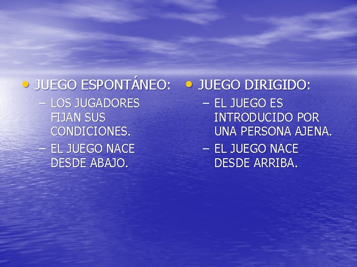  • JUEGO ESPONTÁNEO: • JUEGO DIRIGIDO: – LOS JUGADORES FIJAN SUS CONDICIONES. –