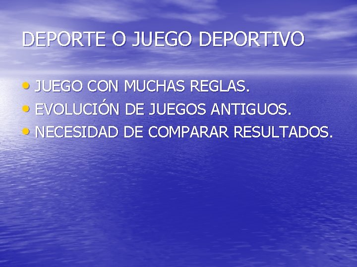 DEPORTE O JUEGO DEPORTIVO • JUEGO CON MUCHAS REGLAS. • EVOLUCIÓN DE JUEGOS ANTIGUOS. DEPORTE O JUEGO DEPORTIVO • JUEGO CON MUCHAS REGLAS. • EVOLUCIÓN DE JUEGOS ANTIGUOS.