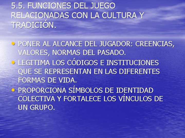 5. 5. FUNCIONES DEL JUEGO RELACIONADAS CON LA CULTURA Y TRADICIÓN. • PONER AL