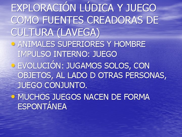 EXPLORACIÓN LÚDICA Y JUEGO COMO FUENTES CREADORAS DE CULTURA (LAVEGA) • ANIMALES SUPERIORES Y