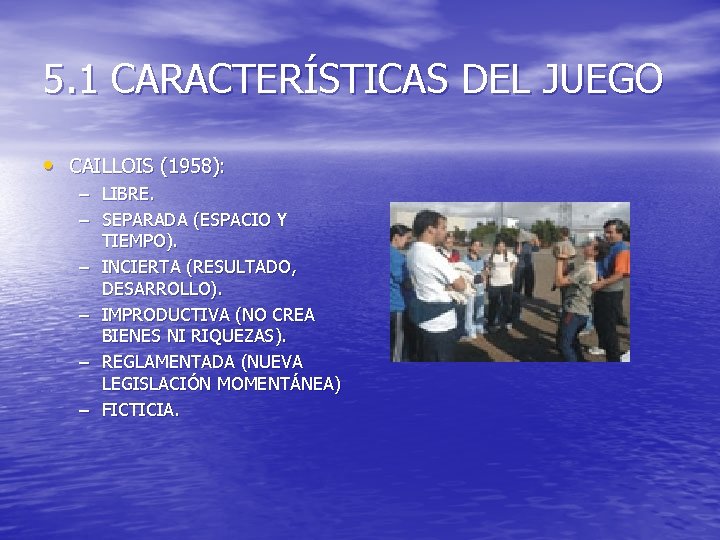 5. 1 CARACTERÍSTICAS DEL JUEGO • CAILLOIS (1958): – LIBRE. – SEPARADA (ESPACIO Y 5. 1 CARACTERÍSTICAS DEL JUEGO • CAILLOIS (1958): – LIBRE. – SEPARADA (ESPACIO Y