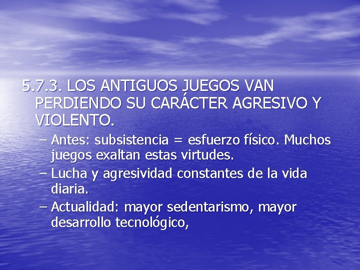 5. 7. 3. LOS ANTIGUOS JUEGOS VAN PERDIENDO SU CARÁCTER AGRESIVO Y VIOLENTO. – 5. 7. 3. LOS ANTIGUOS JUEGOS VAN PERDIENDO SU CARÁCTER AGRESIVO Y VIOLENTO. –