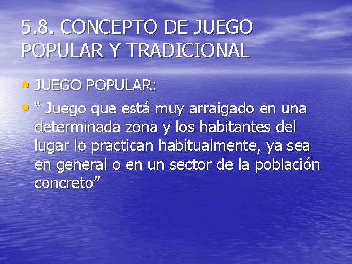 5. 8. CONCEPTO DE JUEGO POPULAR Y TRADICIONAL • JUEGO POPULAR: • “ Juego