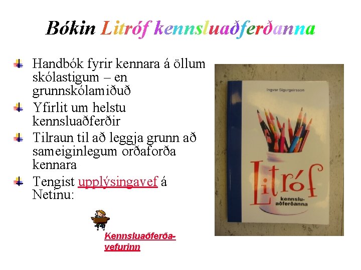 Bókin Litróf kennsluaðferðanna Handbók fyrir kennara á öllum skólastigum – en grunnskólamiðuð Yfirlit um