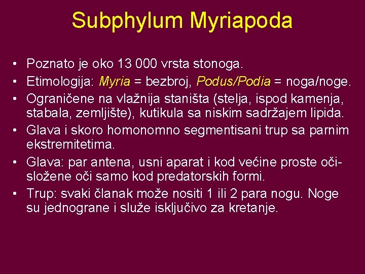 Subphylum Myriapoda • Poznato je oko 13 000 vrsta stonoga. • Etimologija: Myria =