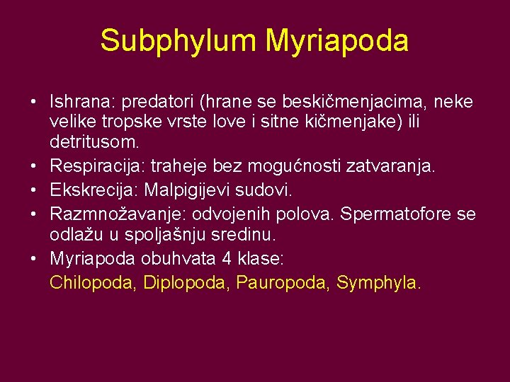 Subphylum Myriapoda • Ishrana: predatori (hrane se beskičmenjacima, neke velike tropske vrste love i