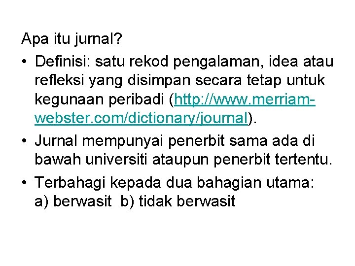 Apa itu jurnal? • Definisi: satu rekod pengalaman, idea atau refleksi yang disimpan secara