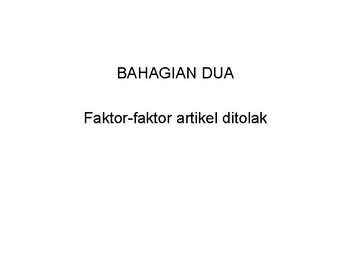 BAHAGIAN DUA Faktor-faktor artikel ditolak 