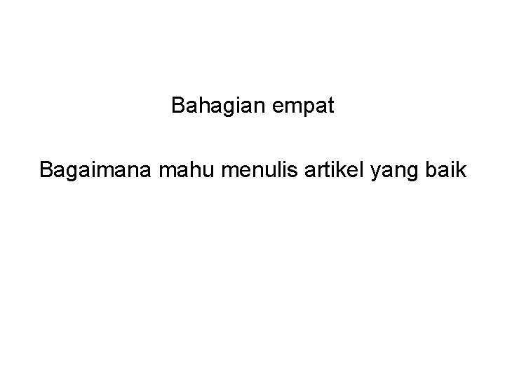 Bahagian empat Bagaimana mahu menulis artikel yang baik 