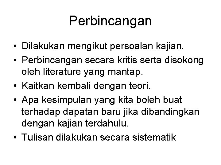 Perbincangan • Dilakukan mengikut persoalan kajian. • Perbincangan secara kritis serta disokong oleh literature