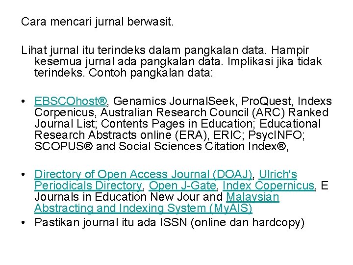 Cara mencari jurnal berwasit. Lihat jurnal itu terindeks dalam pangkalan data. Hampir kesemua jurnal