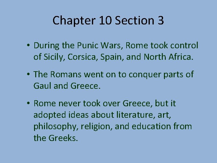 Chapter 10 Section 3 • During the Punic Wars, Rome took control of Sicily,