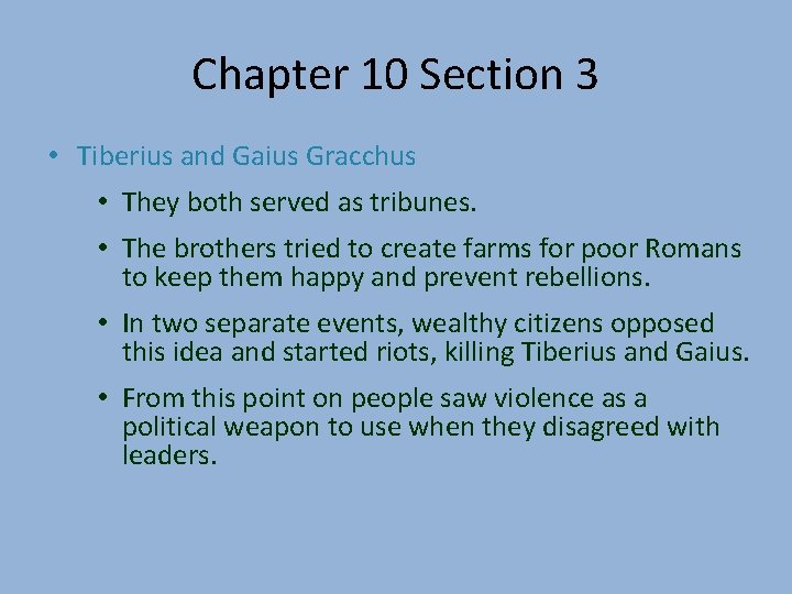 Chapter 10 Section 3 • Tiberius and Gaius Gracchus • They both served as
