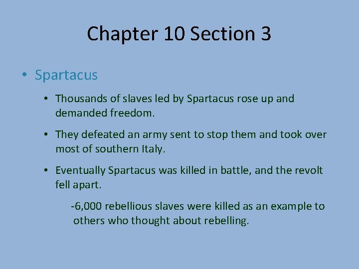 Chapter 10 Section 3 • Spartacus • Thousands of slaves led by Spartacus rose