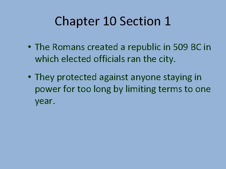 Chapter 10 Section 1 • The Romans created a republic in 509 BC in