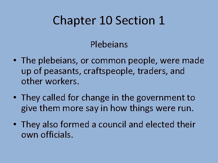 Chapter 10 Section 1 Plebeians • The plebeians, or common people, were made up