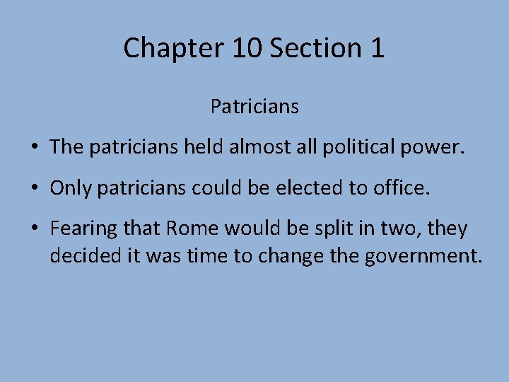 Chapter 10 Section 1 Patricians • The patricians held almost all political power. •