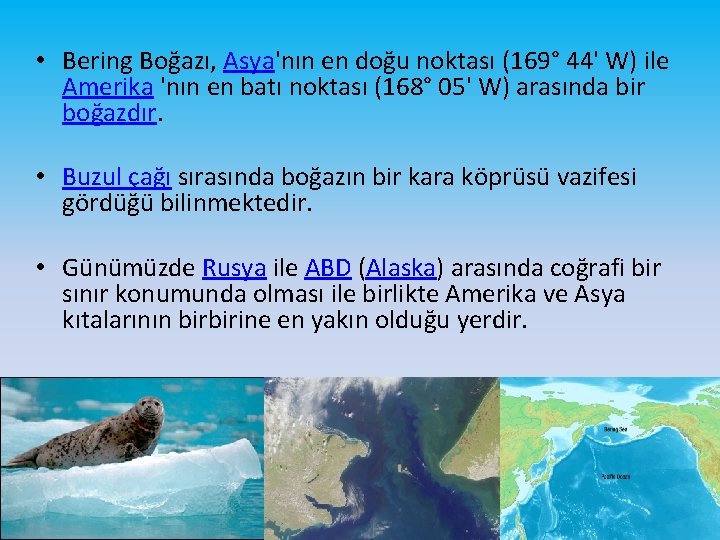  • Bering Boğazı, Asya'nın en doğu noktası (169° 44' W) ile Amerika 'nın