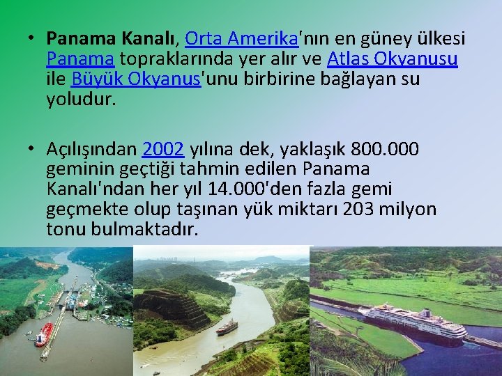  • Panama Kanalı, Orta Amerika'nın en güney ülkesi Panama topraklarında yer alır ve