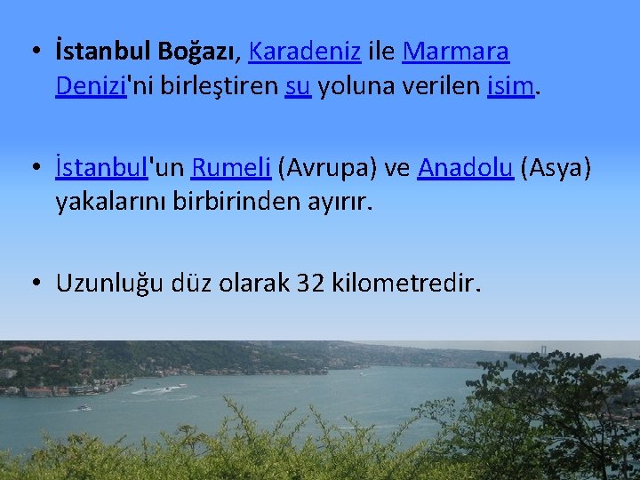  • İstanbul Boğazı, Karadeniz ile Marmara Denizi'ni birleştiren su yoluna verilen isim. •