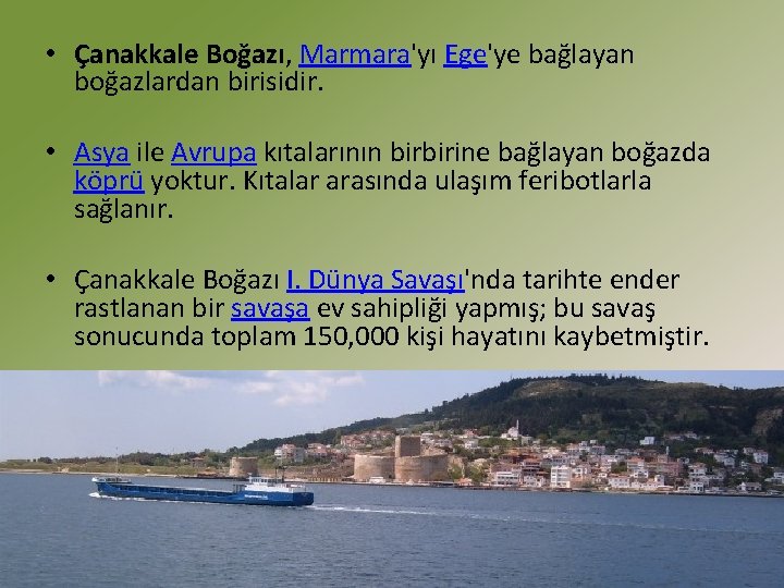  • Çanakkale Boğazı, Marmara'yı Ege'ye bağlayan boğazlardan birisidir. • Asya ile Avrupa kıtalarının