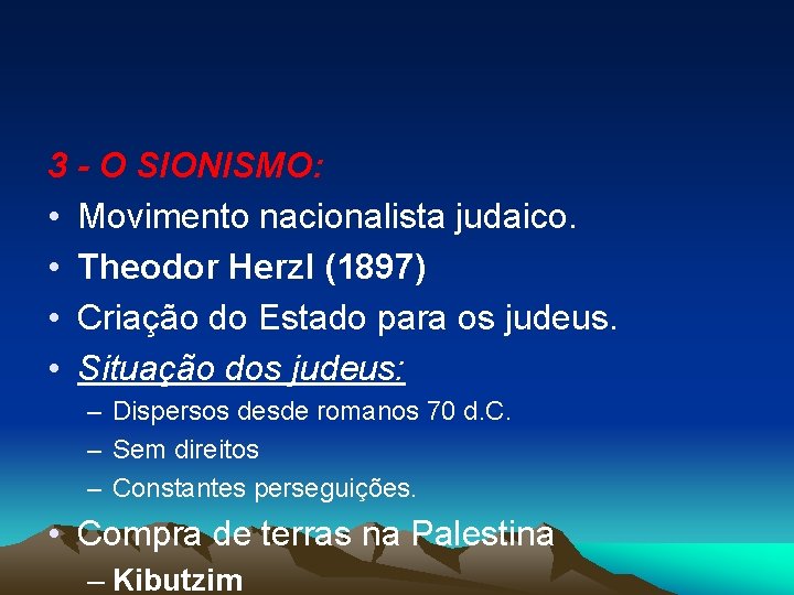 3 - O SIONISMO: • Movimento nacionalista judaico. • Theodor Herzl (1897) • Criação