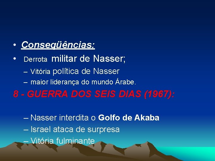  • Conseqüências: • Derrota militar de Nasser; – Vitória política de Nasser –