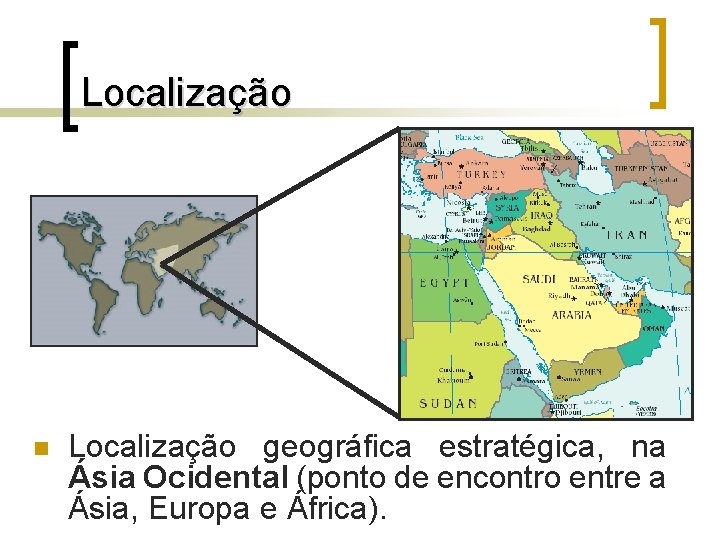 Localização n Localização geográfica estratégica, na Ásia Ocidental (ponto de encontro entre a Ásia,