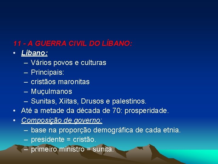 11 - A GUERRA CIVIL DO LÍBANO: • Líbano: – Vários povos e culturas