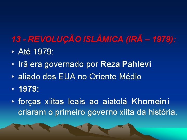 13 - REVOLUÇÃO ISL MICA (IRÃ – 1979): • Até 1979: • Irã era