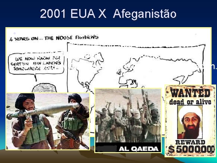 2001 EUA X Afeganistão • Resposta dos EUA ao Afeganistão do regime Taliban em