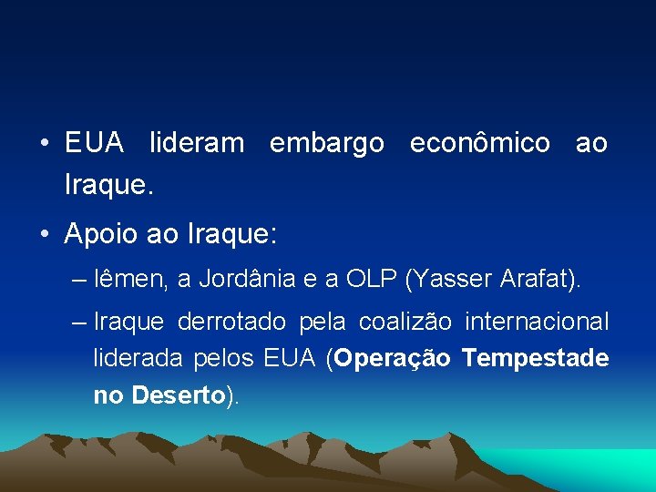  • EUA lideram embargo econômico ao Iraque. • Apoio ao Iraque: – Iêmen,