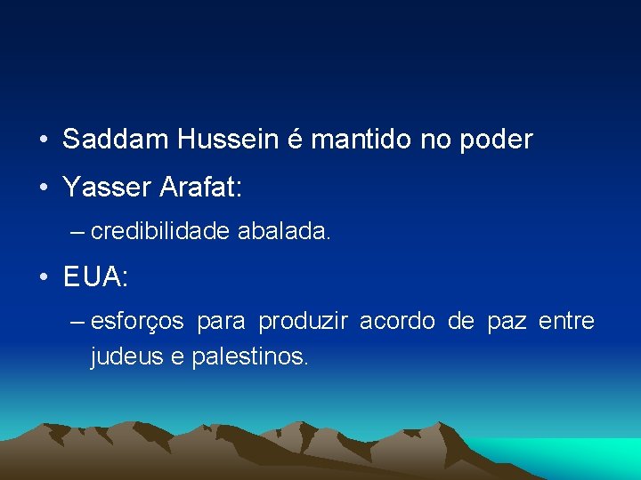  • Saddam Hussein é mantido no poder • Yasser Arafat: – credibilidade abalada.