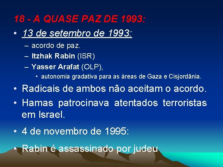 18 - A QUASE PAZ DE 1993: • 13 de setembro de 1993: –