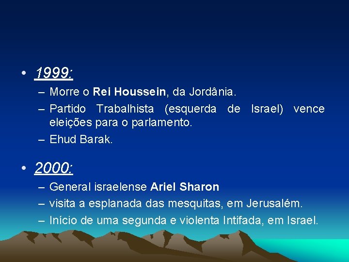  • 1999: – Morre o Rei Houssein, da Jordânia. – Partido Trabalhista (esquerda