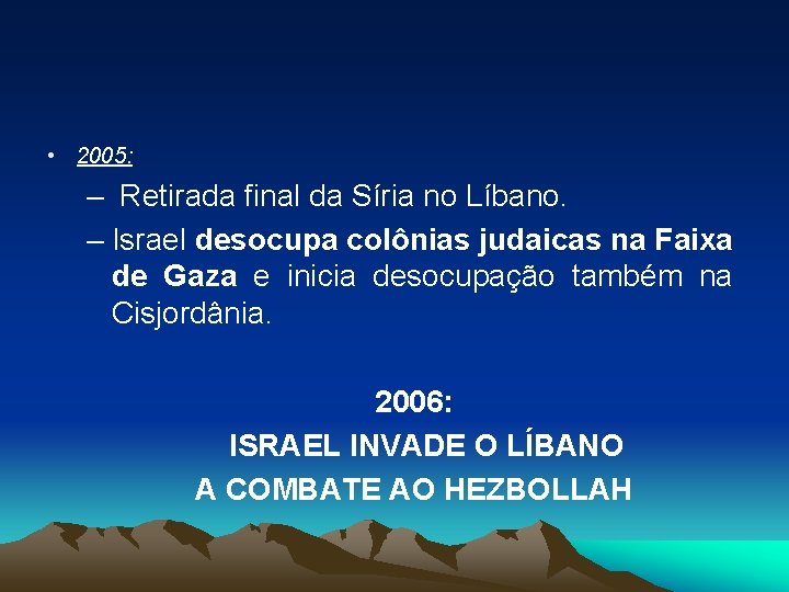  • 2005: – Retirada final da Síria no Líbano. – Israel desocupa colônias