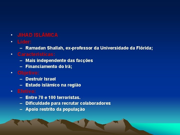  • JIHAD ISL MICA • Líder: – Ramadan Shallah, ex-professor da Universidade da