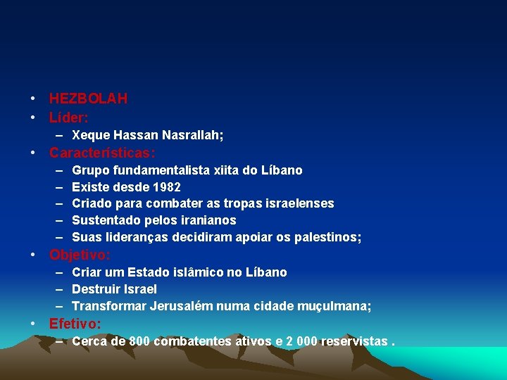  • HEZBOLAH • Líder: – Xeque Hassan Nasrallah; • Características: – – –