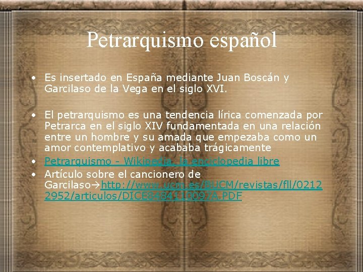 Petrarquismo español • Es insertado en España mediante Juan Boscán y Garcilaso de la Petrarquismo español • Es insertado en España mediante Juan Boscán y Garcilaso de la